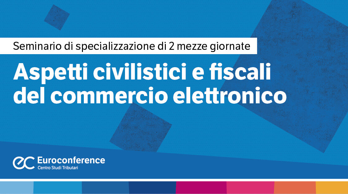 Immagine Aspetti civilistici e fiscali del commercio elettronico | Euroconference